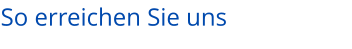 So erreichen Sie uns