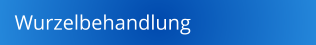 Wurzelbehandlung