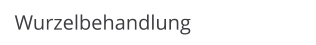 Wurzelbehandlung